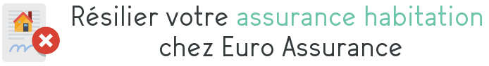 resilier assurance habitation euro assurance